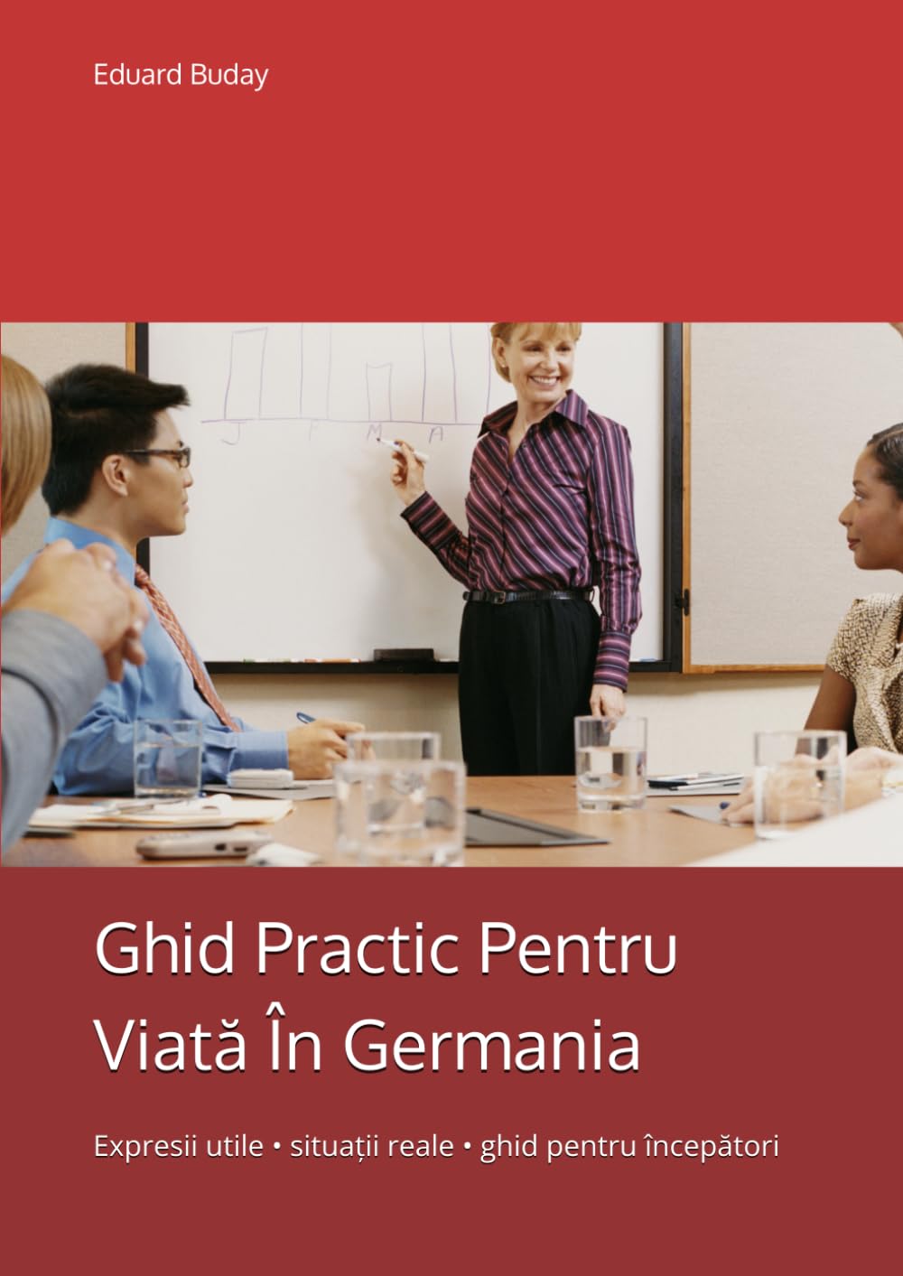 Ghid practic pentru viată in Germania: Expresii utile • situații reale • ghid pentru începători