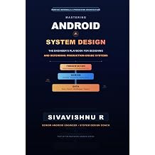 Mastering Android System Design The Engineer's Playbook for Designing and Defending Production-Grade Android Systems