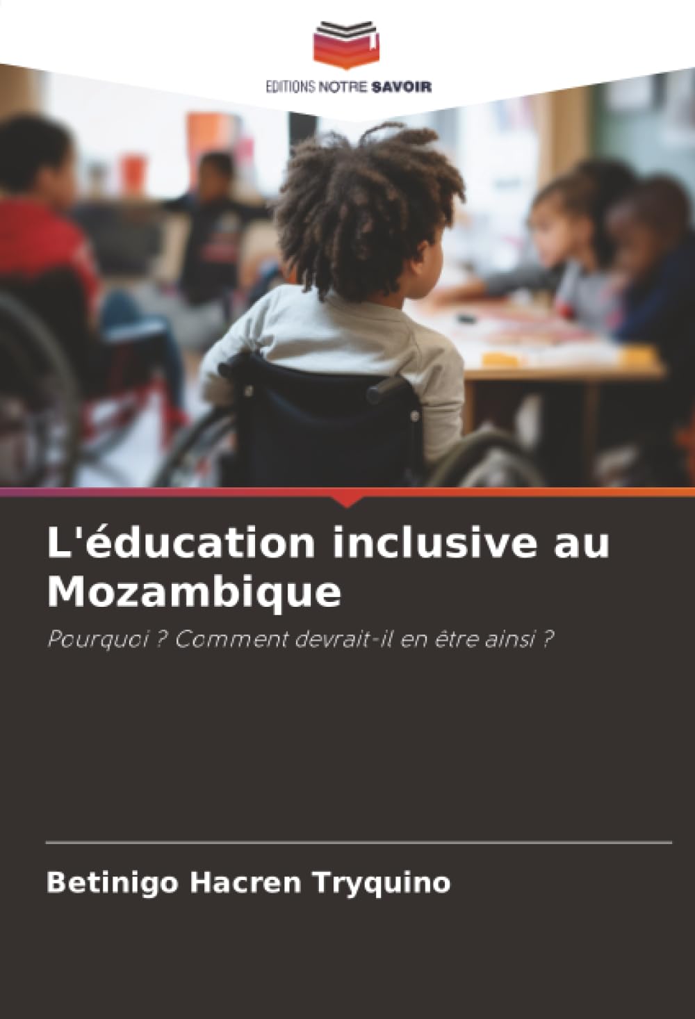 L'éducation inclusive au Mozambique: Pourquoi ? Comment devrait-il en être ainsi ?