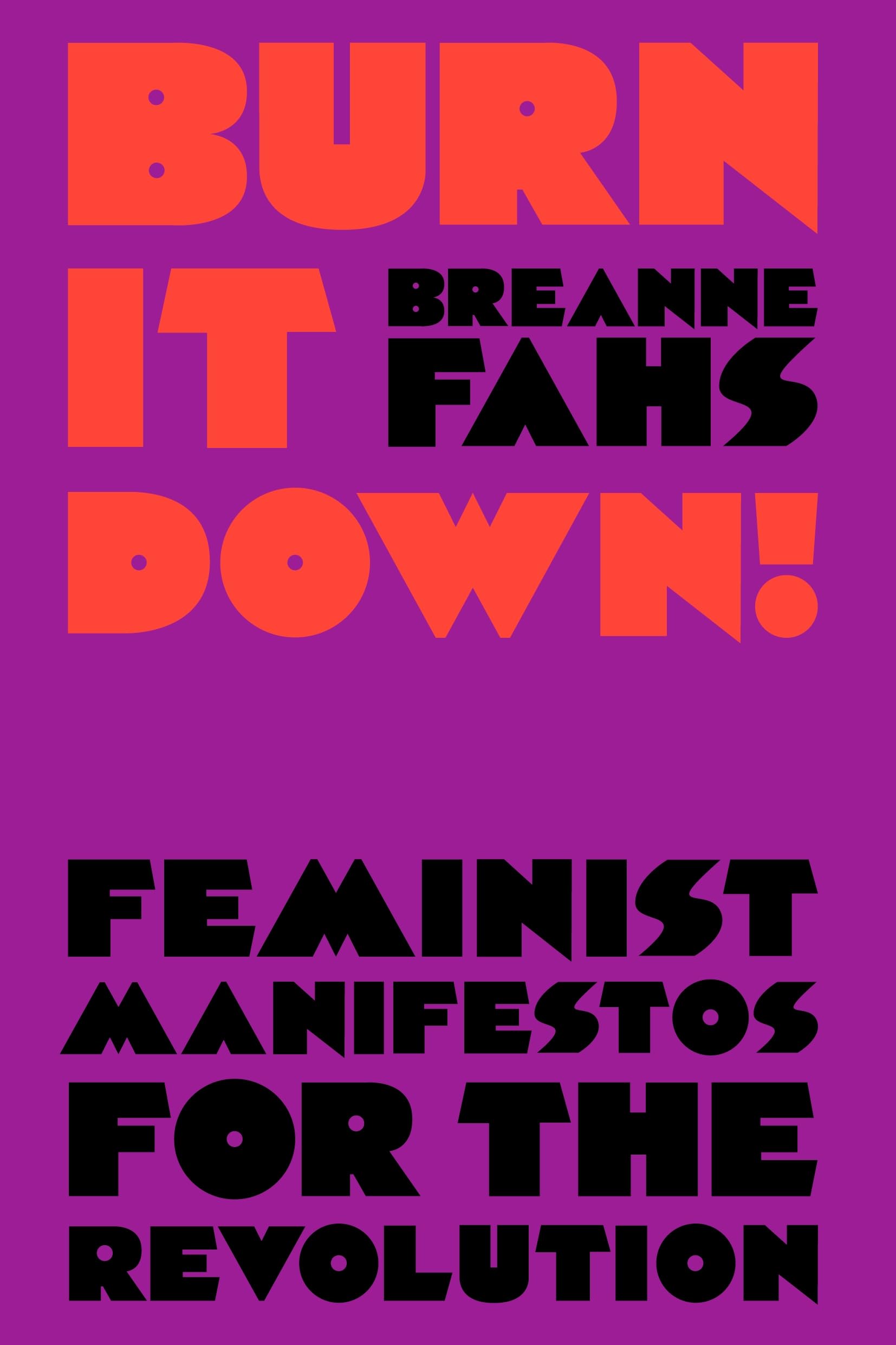 Burn It Down!: Feminist Manifestos for the Revolution (2024)