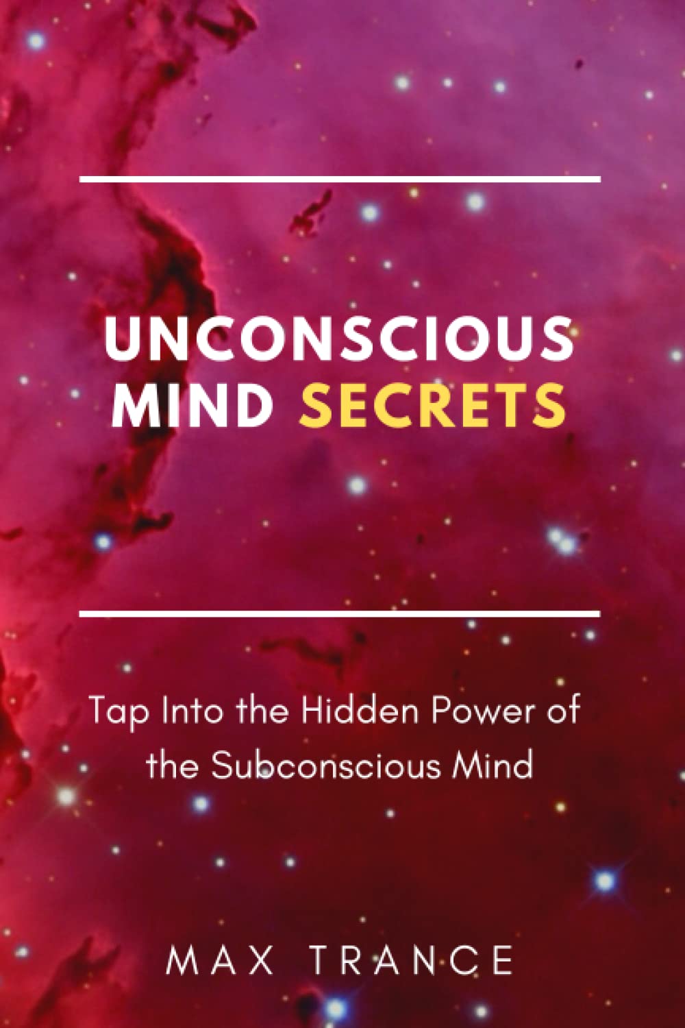 Unconscious Mind Secrets: How to Tap Into the Hidden Power of the Subconscious Mind to Achieve Goals and Get Stuff Done