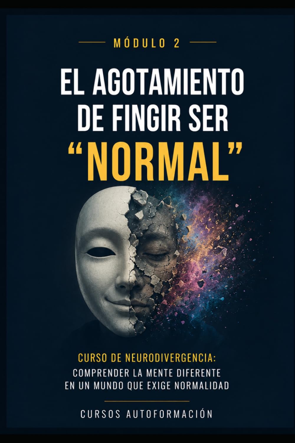El agotamiento de fingir ser normal: Curso de Neurodivergencia: Comprender la mente diferente en un mundo que exige normalidad (MÓDULO 2)
