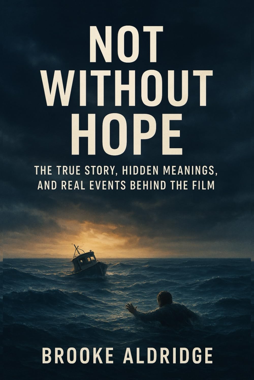 Not Without Hope: The True Story, Hidden Meanings, and Real Events Behind the Film