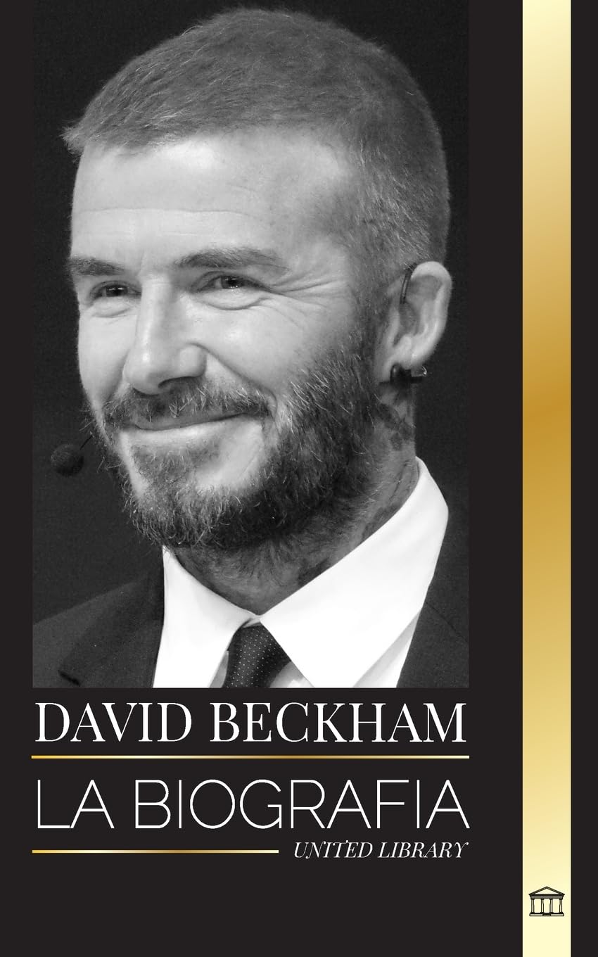 David Beckham: La biografa de una leyenda del ftbol profesional ingls, su mundo, su fama y su legado (Artistas) Paperback – Import, 24 February 2024