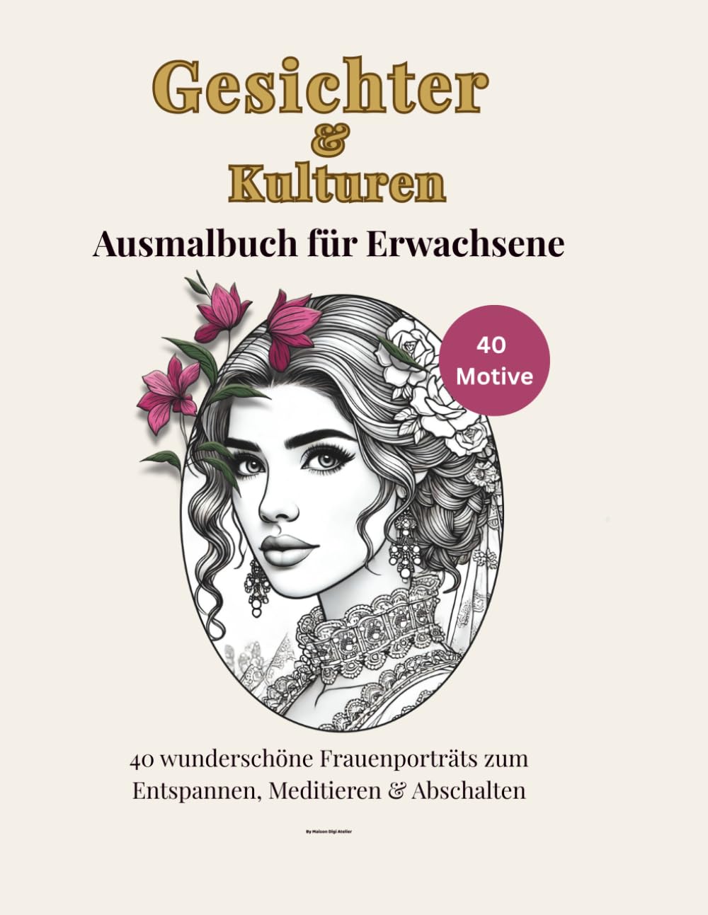 Gesichter und Kulturen: 40 wunderschöne Frauenportraits zum Entspannen, Meditieren und Abschalten. Ein Ausmal Buch für Erwachsene.