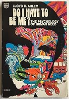Do I Have to Be Me?: The Psychology of Human Need 0830702520 Book Cover