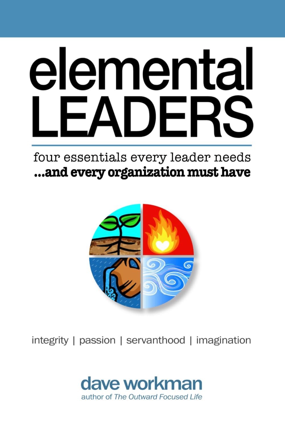 Elemental Leaders: Four Essentials Every Leader Needs...And Every Church Must Have