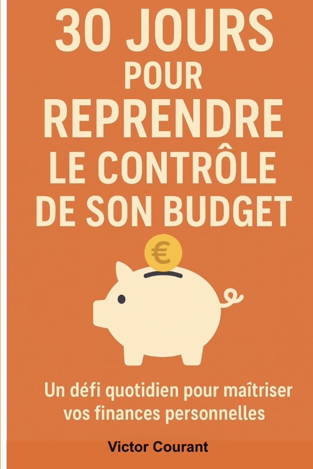 30 jours pour reprendre le contrôle de son budget: Un défi quotidien pour maitriser vos finances personnelles (economie)