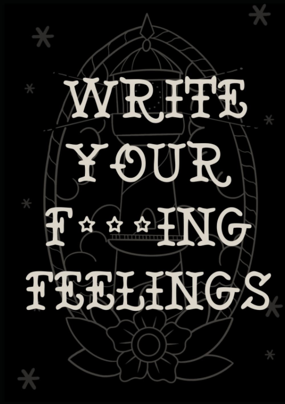 Write your F***ing feelings: JOURNAL