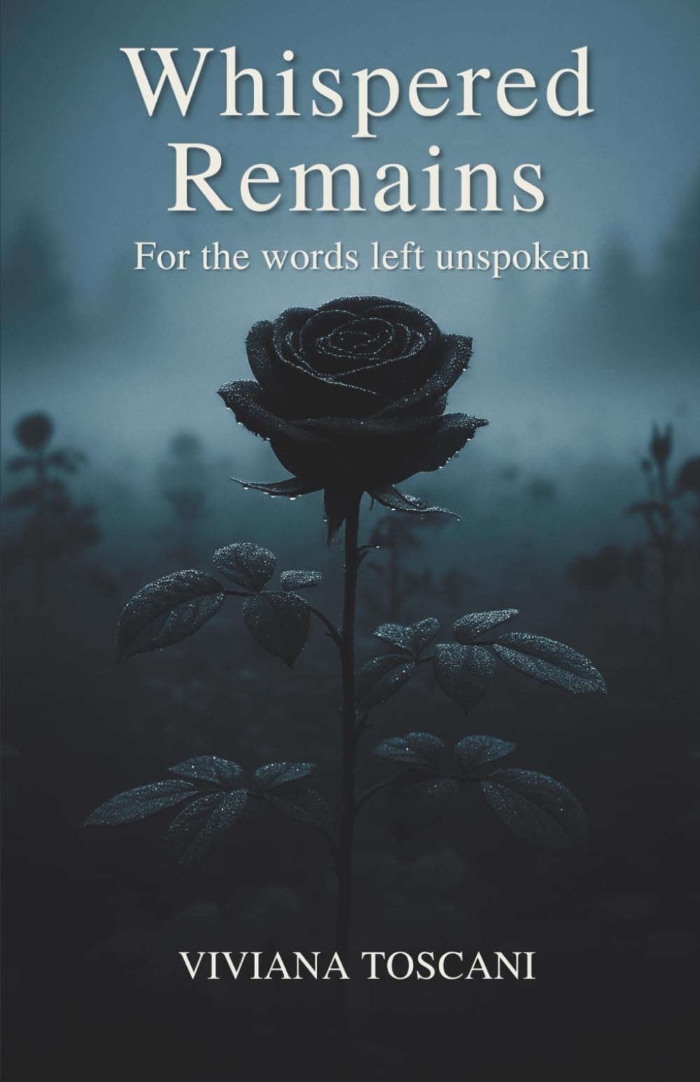 Whispered Remains. For The Words Left Unspoken: Poems & Prose on Love, Loss & Unspoken Memory