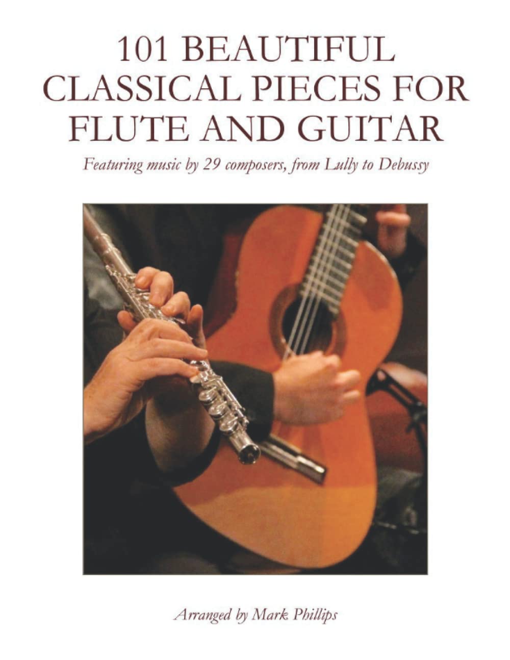 101 Beautiful Classical Pieces for Flute and Guitar: Featuring music by 29 composers, from Lully to Debussy (Flute and Guitar Anthology Series)