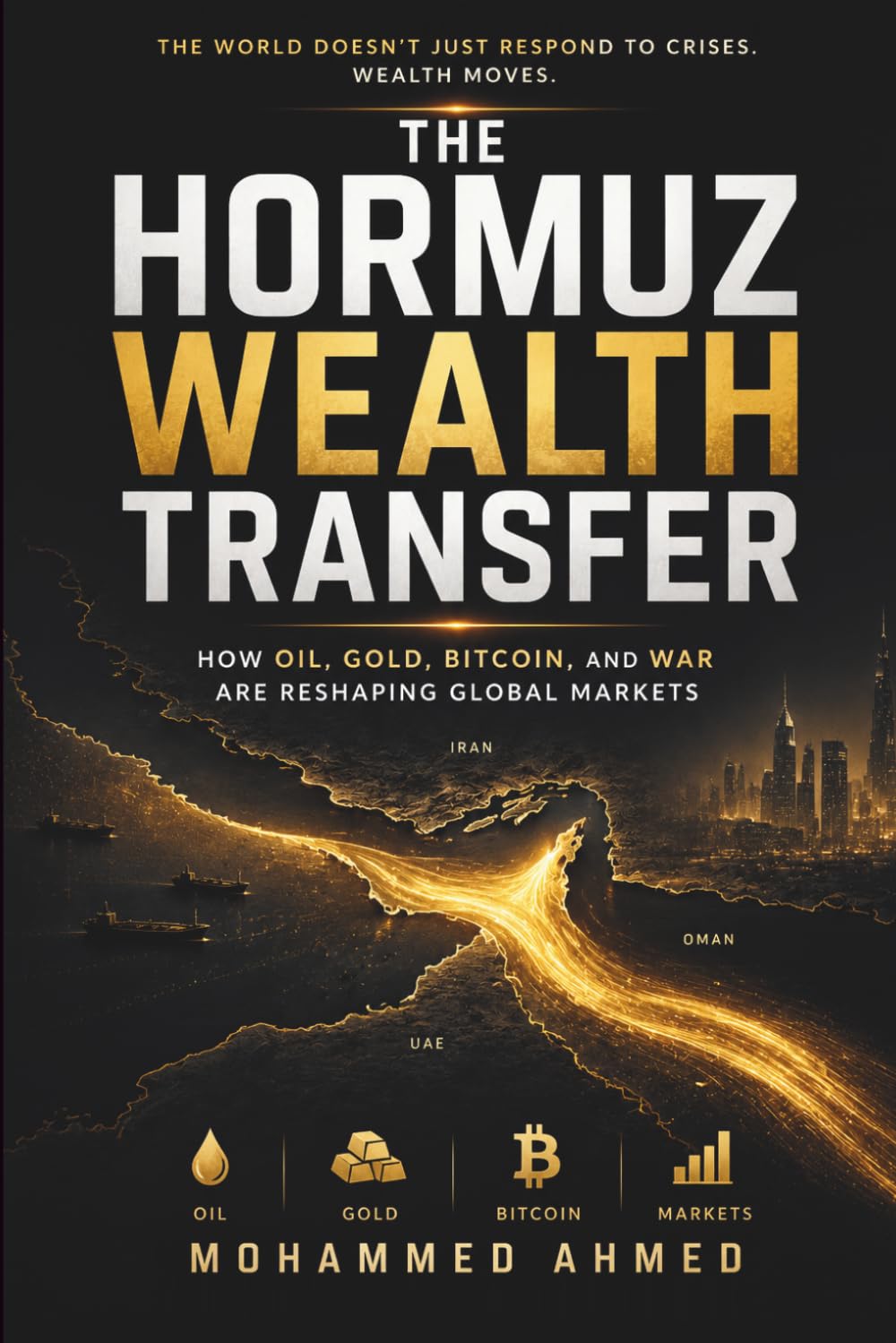 The Hormuz Wealth Transfer: How Oil, Gold, Bitcoin, and War Are Reshaping Global Markets and Creating the Next Trillion-Dollar Opportunity (Global Crisis Investing Series)