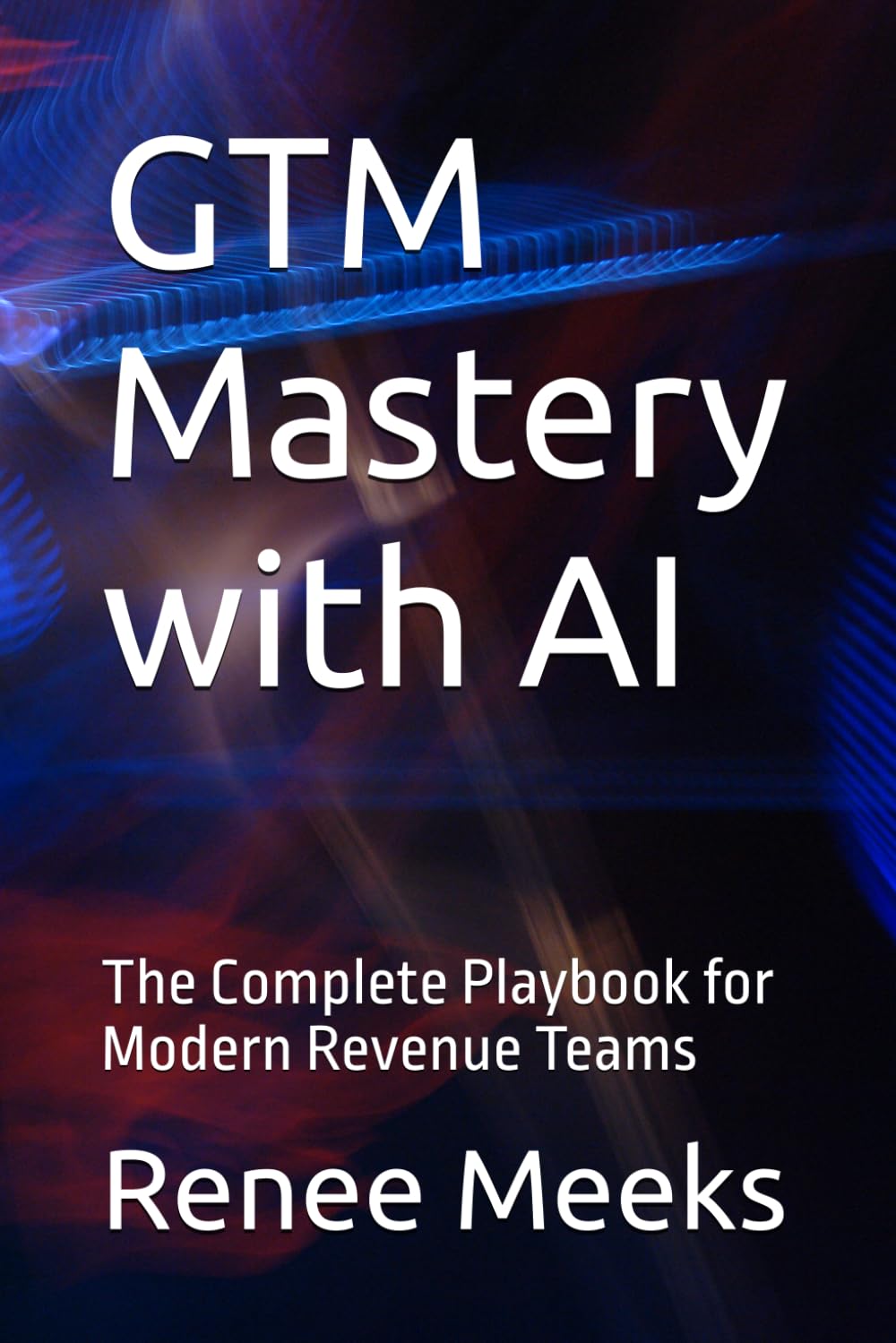 GTM Mastery with AI: The Complete Playbook for Modern Revenue Teams