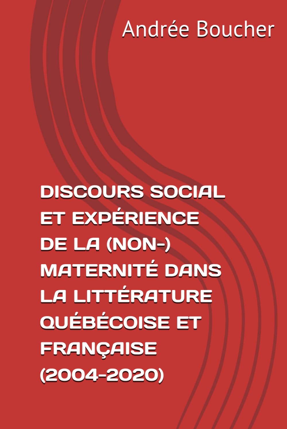 DISCOURS SOCIAL ET EXPÉRIENCE DE LA (NON-) MATERNITÉ DANS LA LITTÉRATURE QUÉBÉCOISE ET FRANÇAISE (2004-2020)