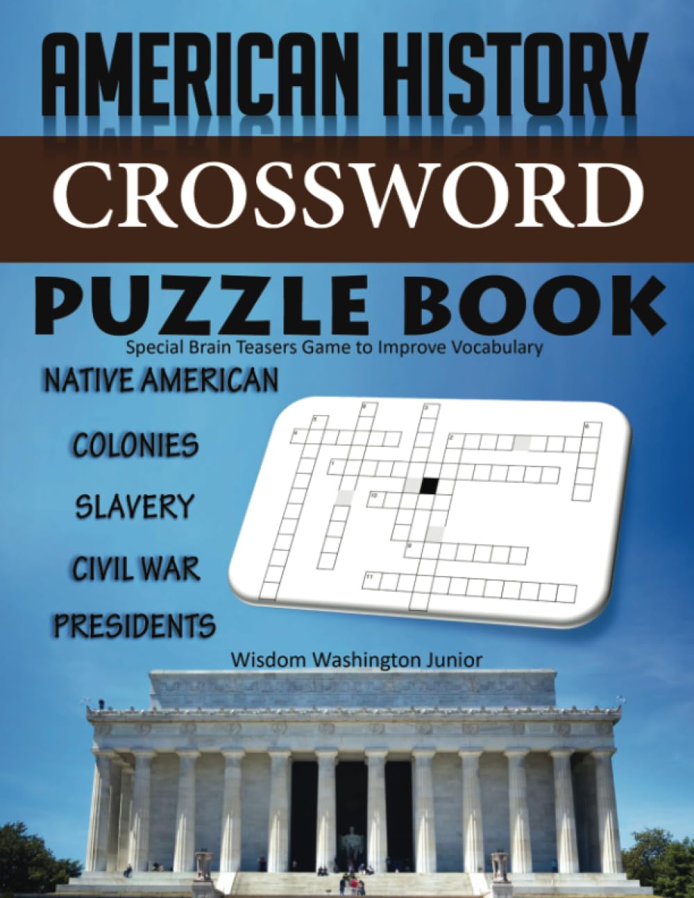 American History Crossword Puzzle Book: Native American Colonies Slavery Civil War Presidents. Special Brain Teasers Game to Improve Vocabulary