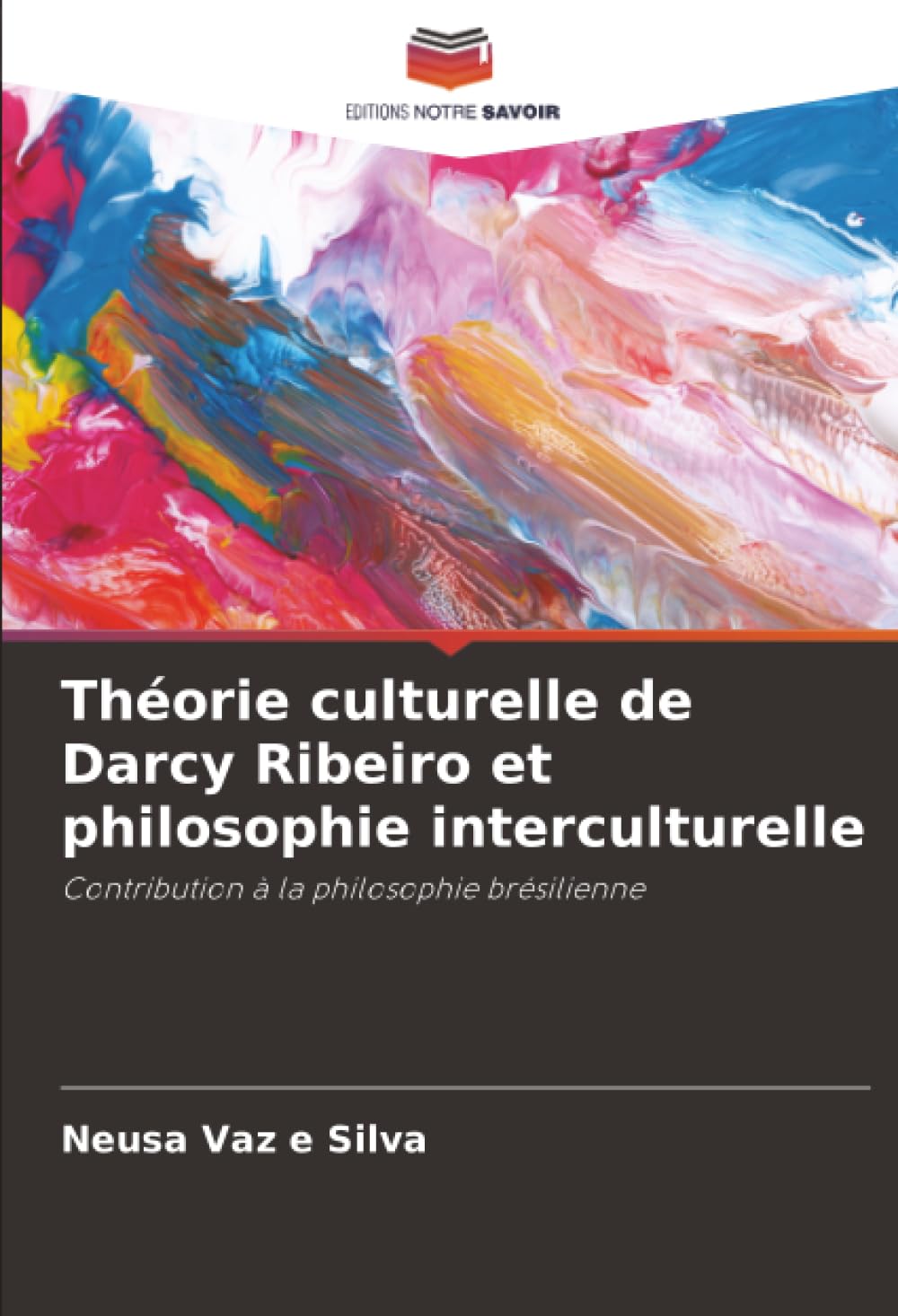 Théorie culturelle de Darcy Ribeiro et philosophie interculturelle: Contribution à la philosophie brésilienne