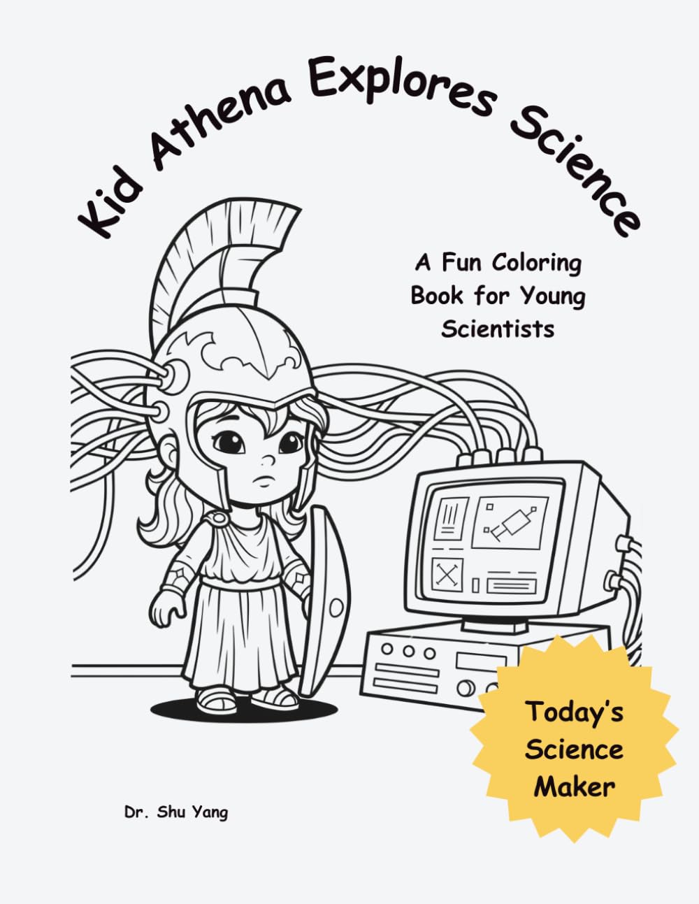 Kid Athena Explores Science: Today’s Science Maker (Little Scientist Coloring Book)