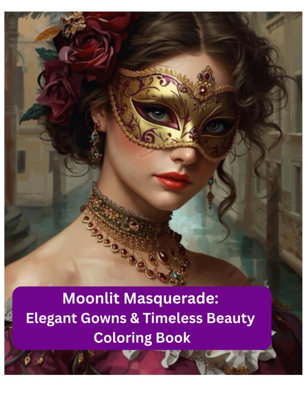 Moonlit Masquerade:: Elegant Gowns & Timeless Beauty Coloring Book (The Enchanted Ballroom Collection)