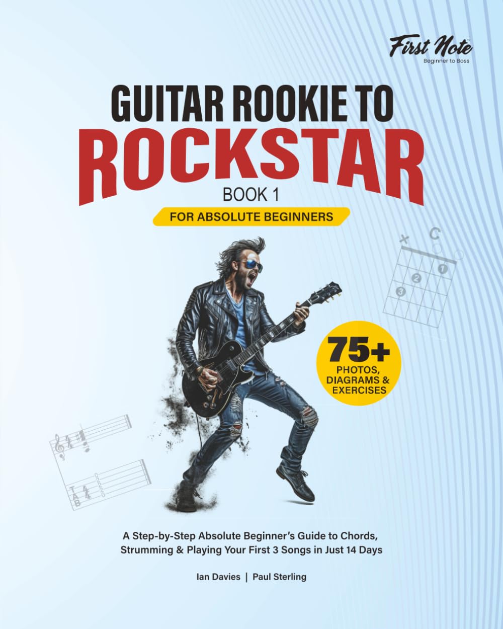 Guitar Rookie to Rockstar - Book 1: A Step-by-Step Absolute Beginner’s Guide to Chords, Strumming & Playing Your First 3 Songs in Just 14 Days (Step-by-Step Beginner Guitar Method)