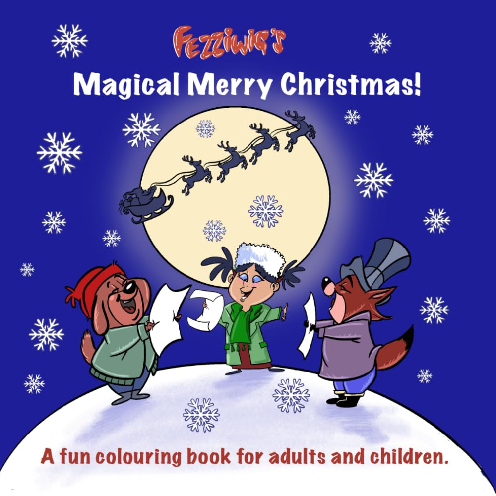 Fezziwig's Magical Merry Christmas!: A fun colouring book for adults and children (Fezziwig's Colouring Books.)