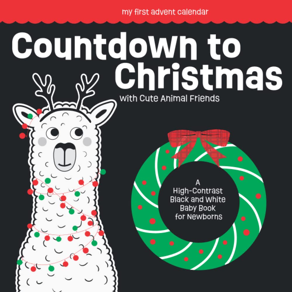 My First Advent Calendar | Countdown to Christmas with Cute Animal Friends. A High-Contrast Black and White Baby Book for Newborns: Festive Visual ... First Christmas) (Baby Advent Calendars)