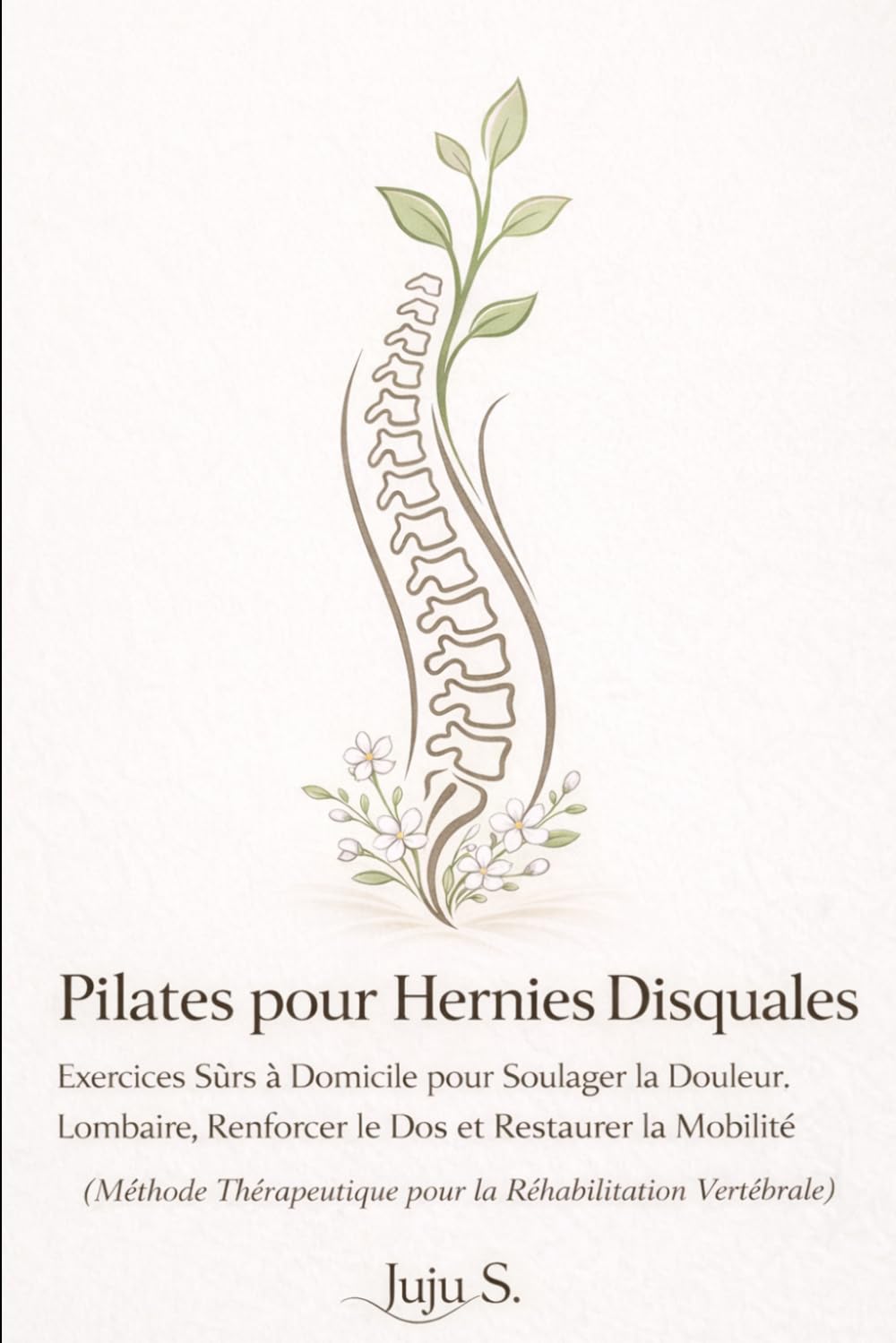 Pilates pour Hernie Discale : Exercices sécurisés à domicile pour soulager la douleur lombaire et retrouver la mobilité: Méthode Juju nº 1