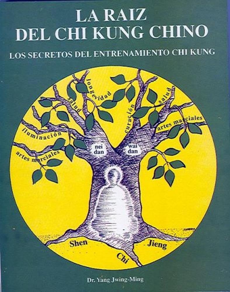 La Raíz del Chi Kung Chino: Los secretos del entrenamiento Chi Kung (SIN COLECCION)