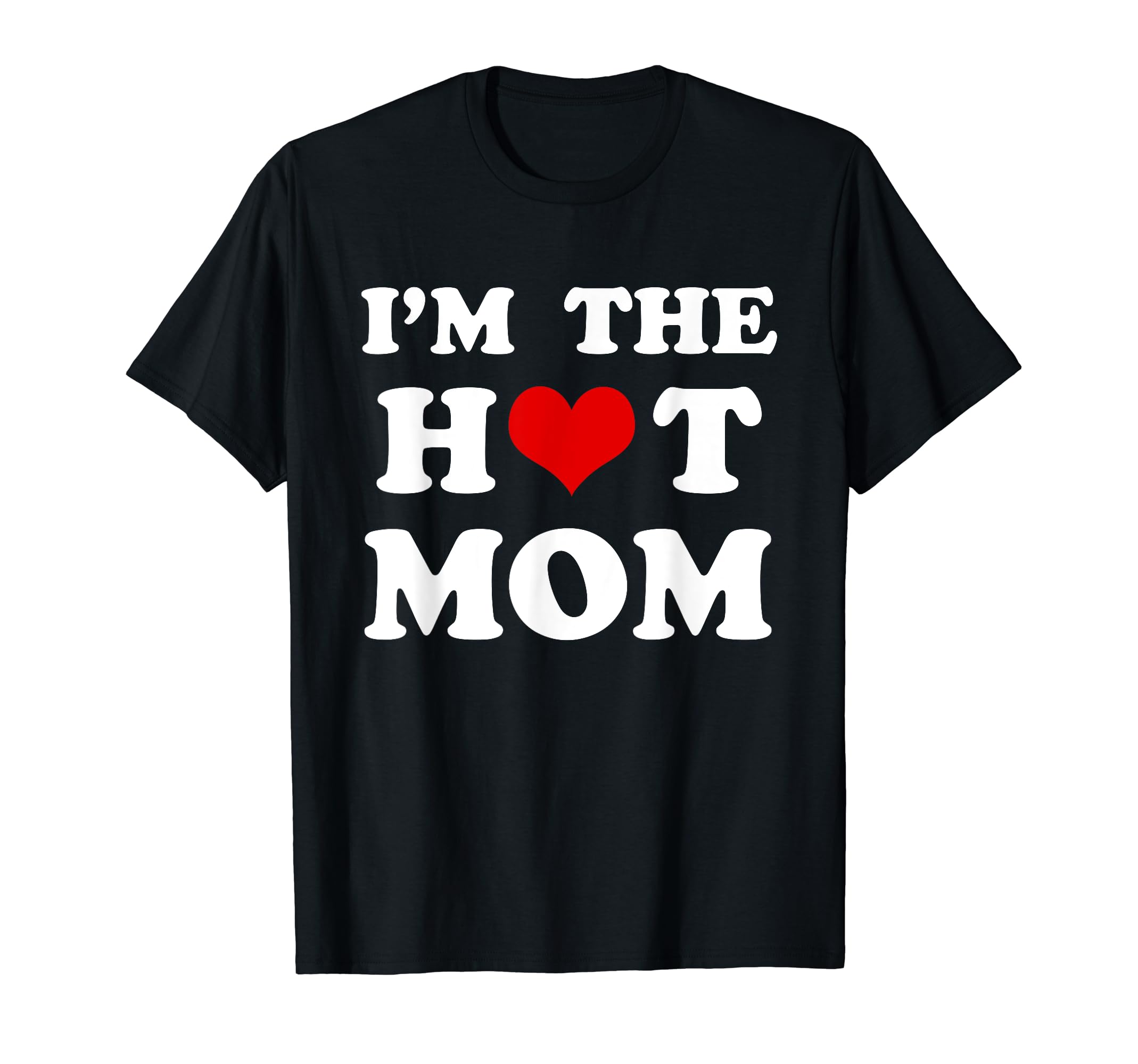 I'm The Hot Mom Funny Mom T-ShirtOEKO-TEX STANDARD 100