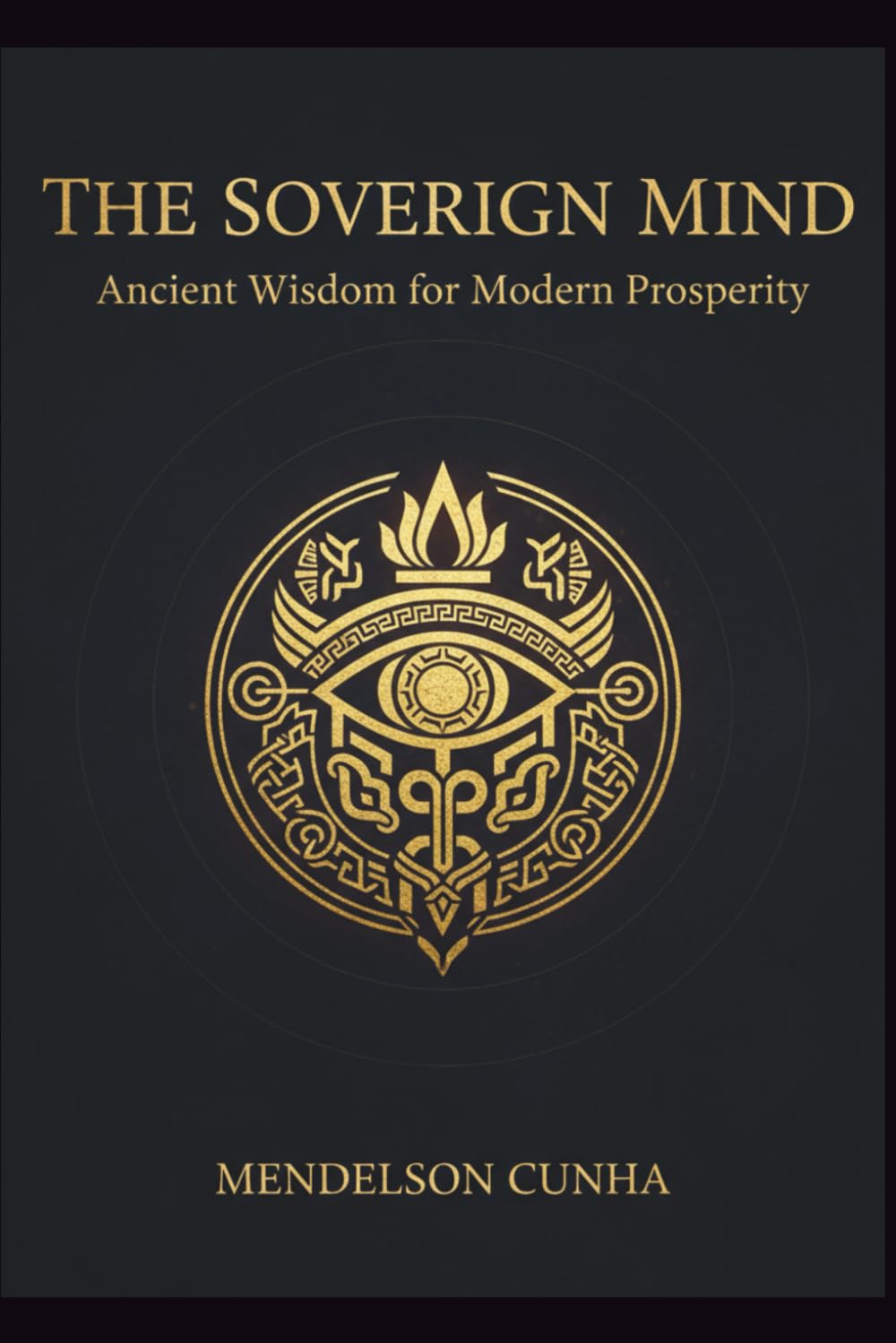 The Sovereign Mind: Ancient Wisdom for Modern Prosperity (Self Improvement)