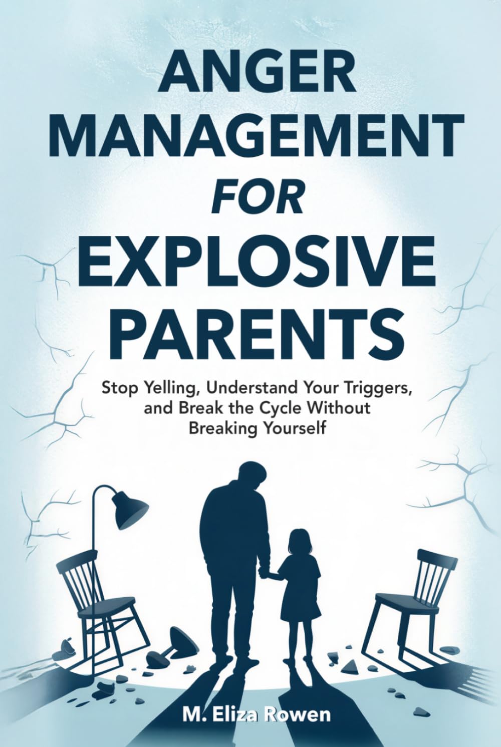 Anger Management for Explosive Parents: Stop Yelling, Understand Your Triggers, and Break the Cycle Without Breaking Yourself (The Secure Parenting Blueprint Series)