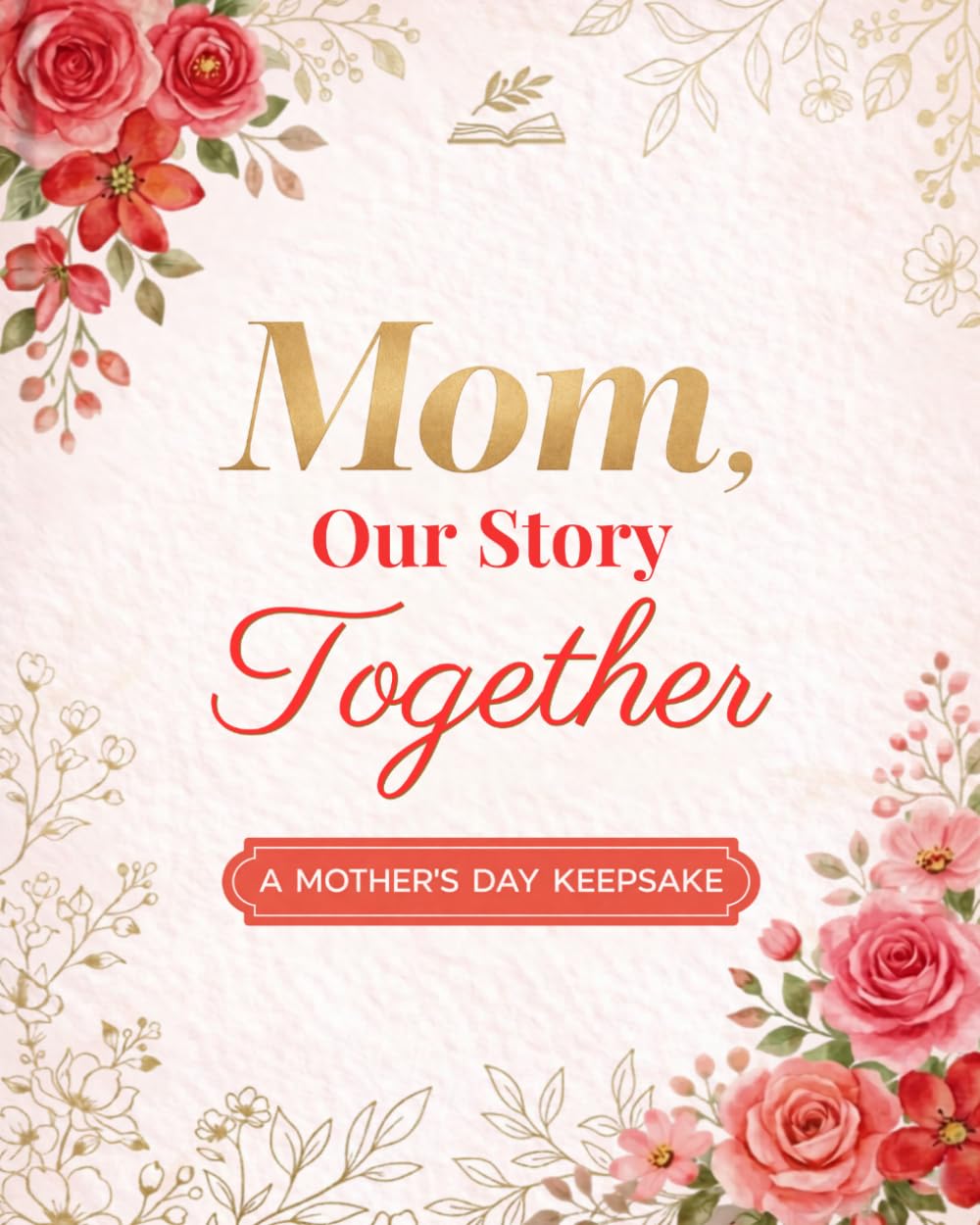 Mom, Our Story Together - A Mother’s Day Keepsake: A Mother’s Day Photo Album to Capture Special Memories for Mom
