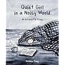 Quiet Girl in a Noisy World: An Introvert's Story