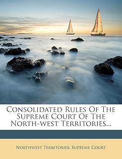 Consolidated Rules Of The Supreme Court Of The North-west Territories