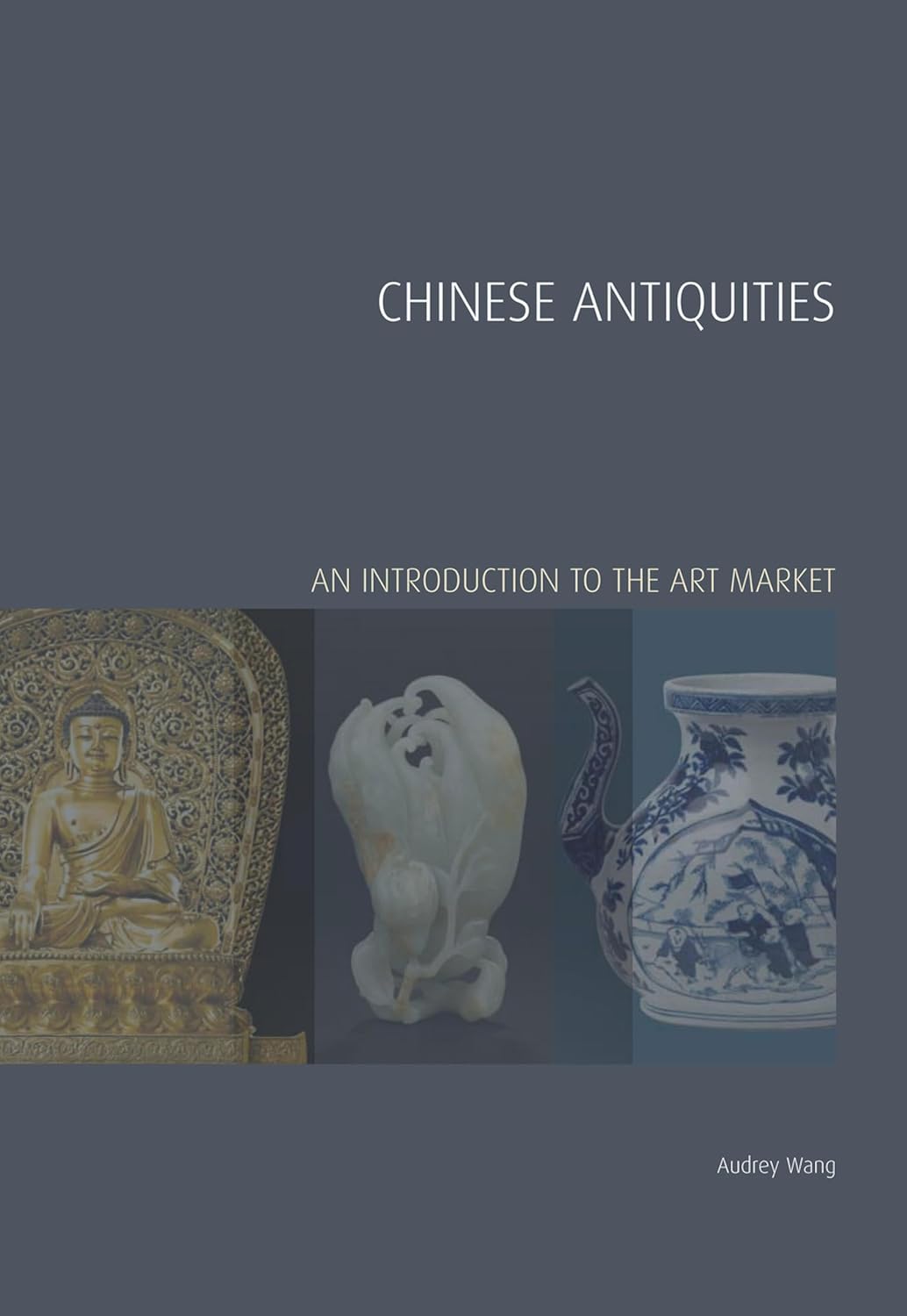 Chinese Antiquities: An Introduction to the Art Market (Handbooks in International Art Business Book 1)