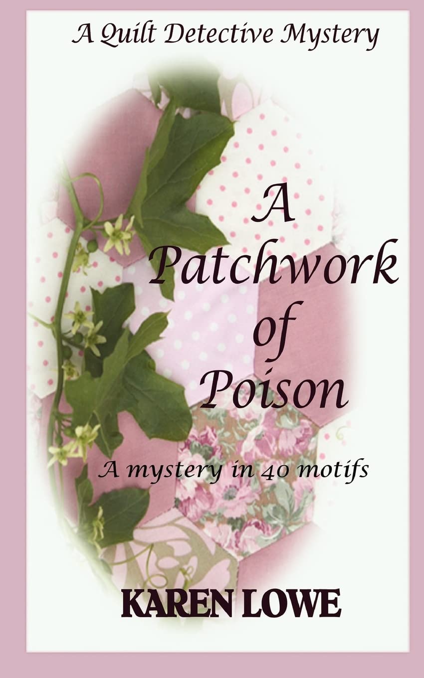 A QUILT DETECTIVE MYSTERY A PATCHWORK OF POISON: A mystery in 40 motifs: Volume 1 (The Quilt Detective)