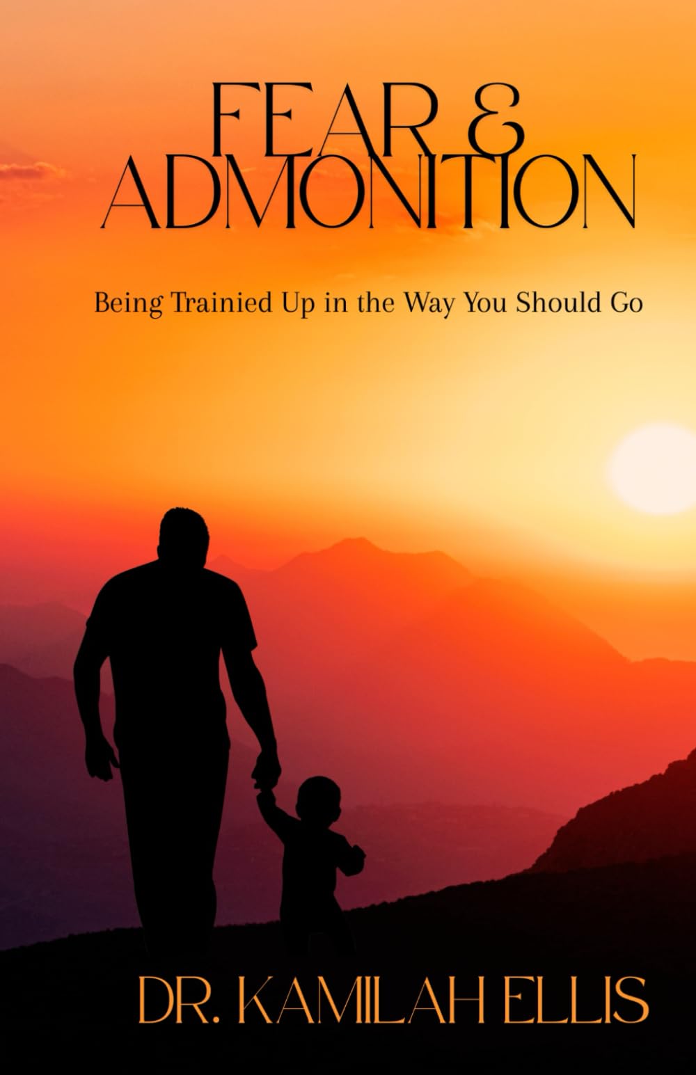 Fear & Admonition: Being Trained Up in the Way You Should Go
