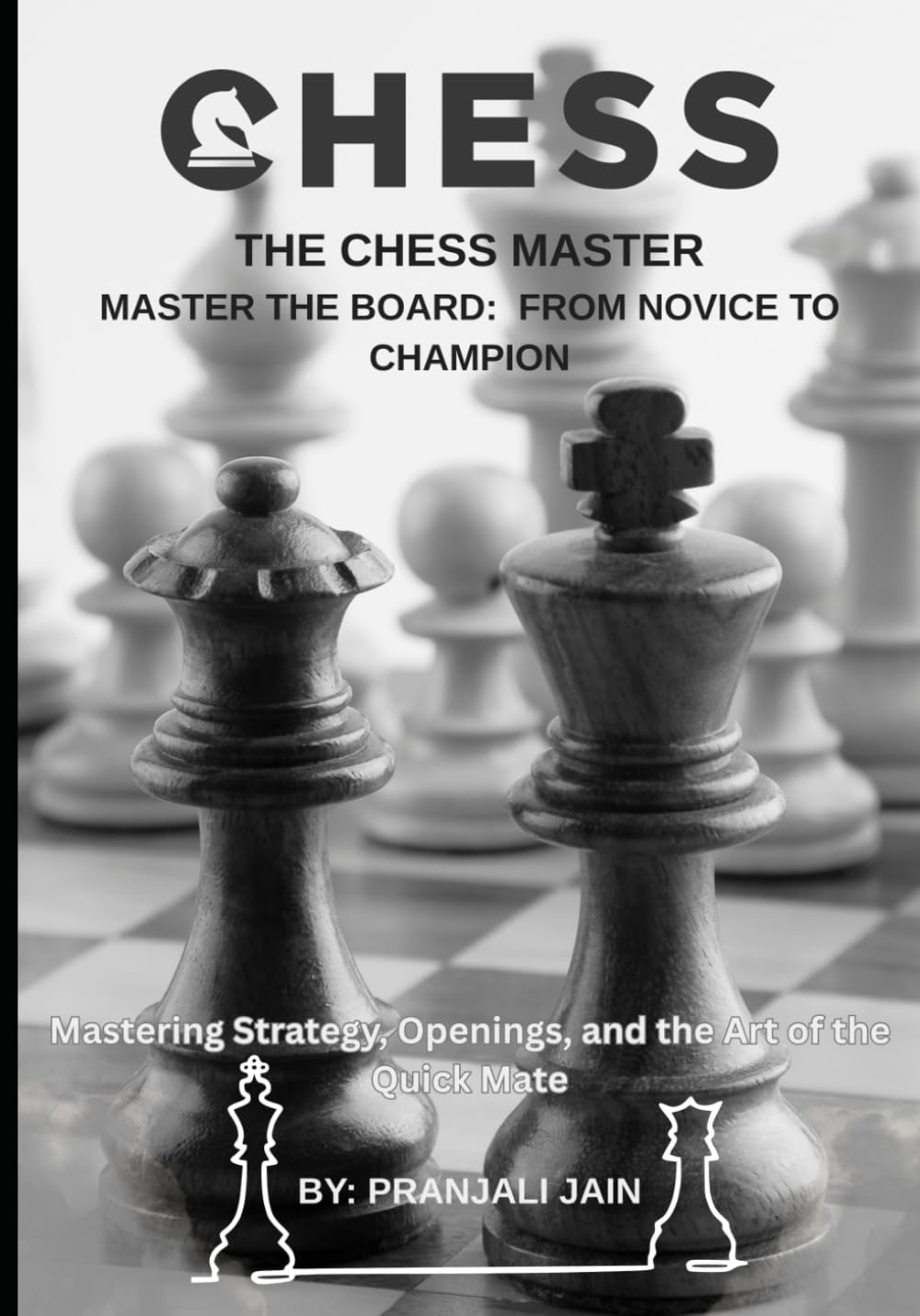 THE CHESS MASTER: Master the Board From Novice to Champion