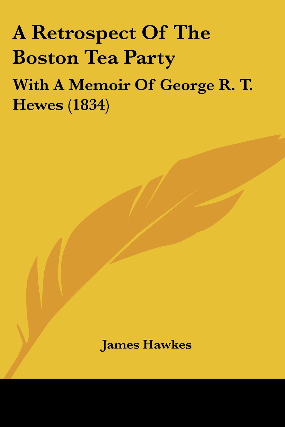 A Retrospect of the Boston Tea Party: With a Memoir of George R. T. Hewes: With a Memoir of George R. T. Hewes (1834)