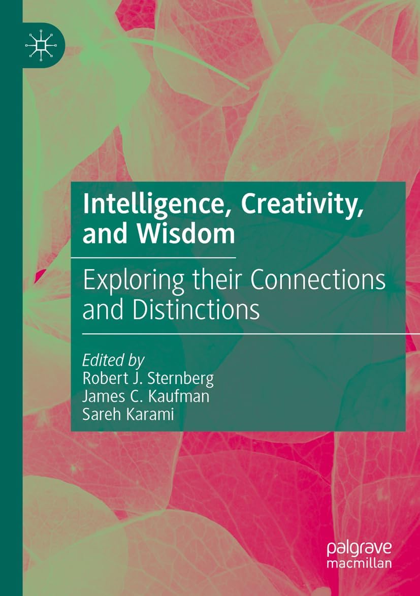 Intelligence, Creativity and Wisdom: Exploring Their Connections and Distinctions