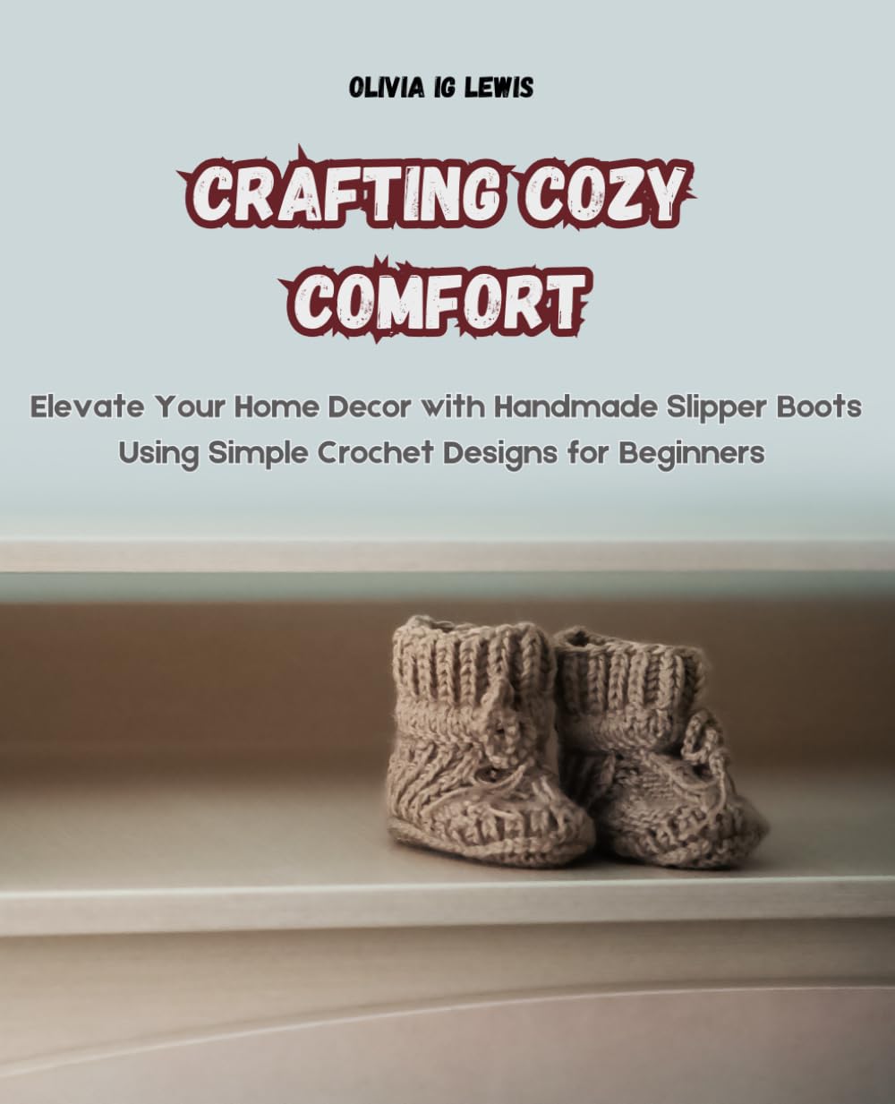 Crafting Cozy Comfort: Elevate Your Home Decor with Handmade Slipper Boots Using Simple Crochet Designs for Beginners