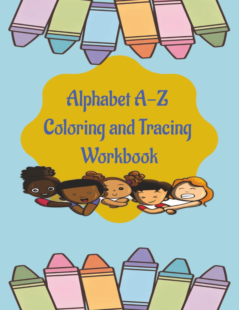 Alphabet A-Z Coloring and Tracing Workbook: Fun Handwriting Practice for Preschoolers & Kindergarten | Learn Letters, Improve Writing, and Build Early Skills