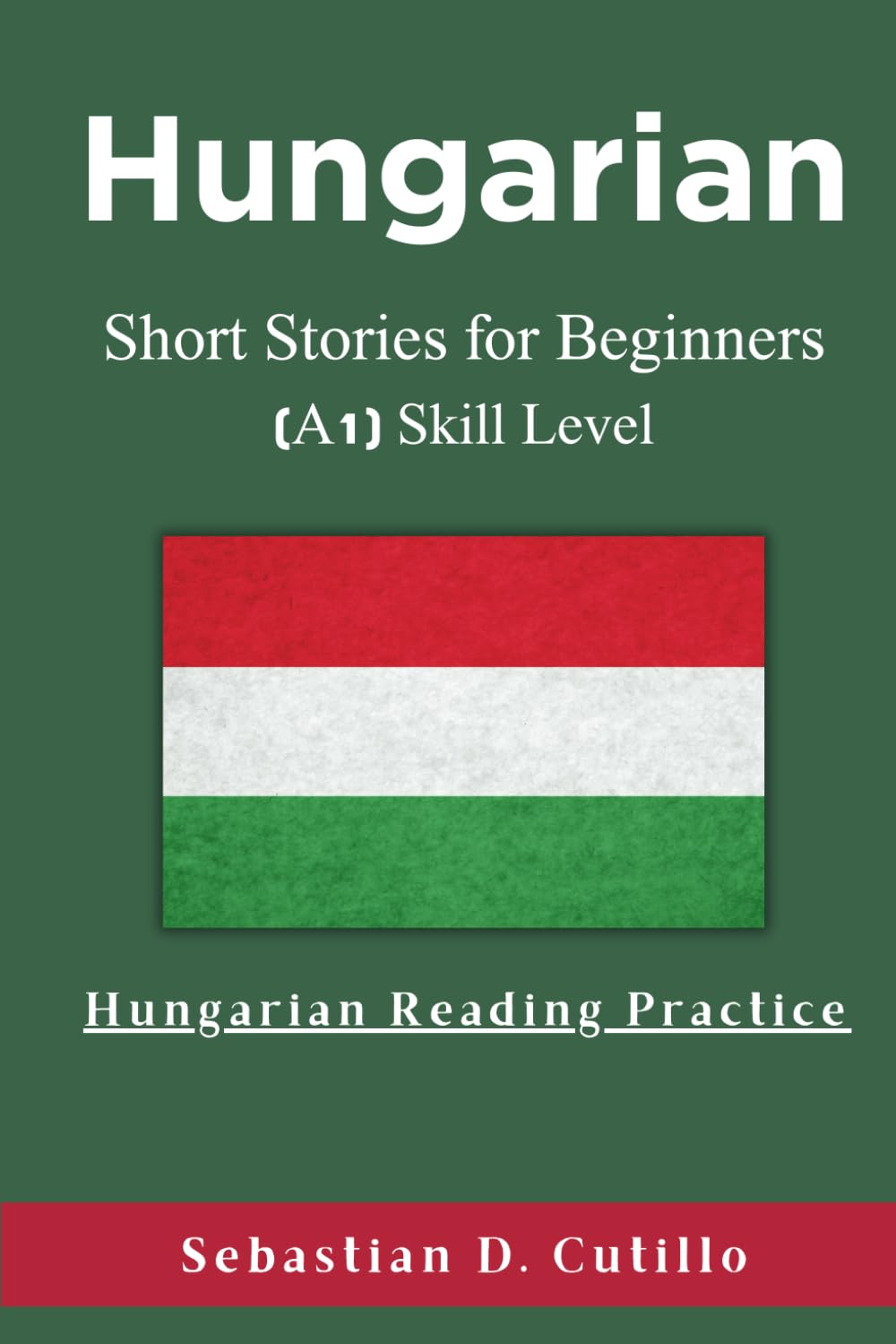 Hungarian Short Stories for Beginners (A1) Skill Level - Hungarian Reading Practice (Hungarian Short Stories (CEFR Leveled Language Learning))