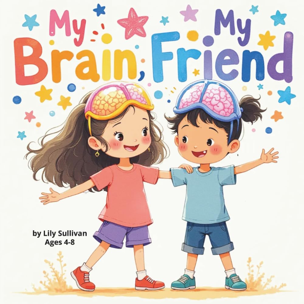 My Brain, My Friend: A Neurodiversity-Positive Picture Book About Friendship, Emotions & Growing Confidence