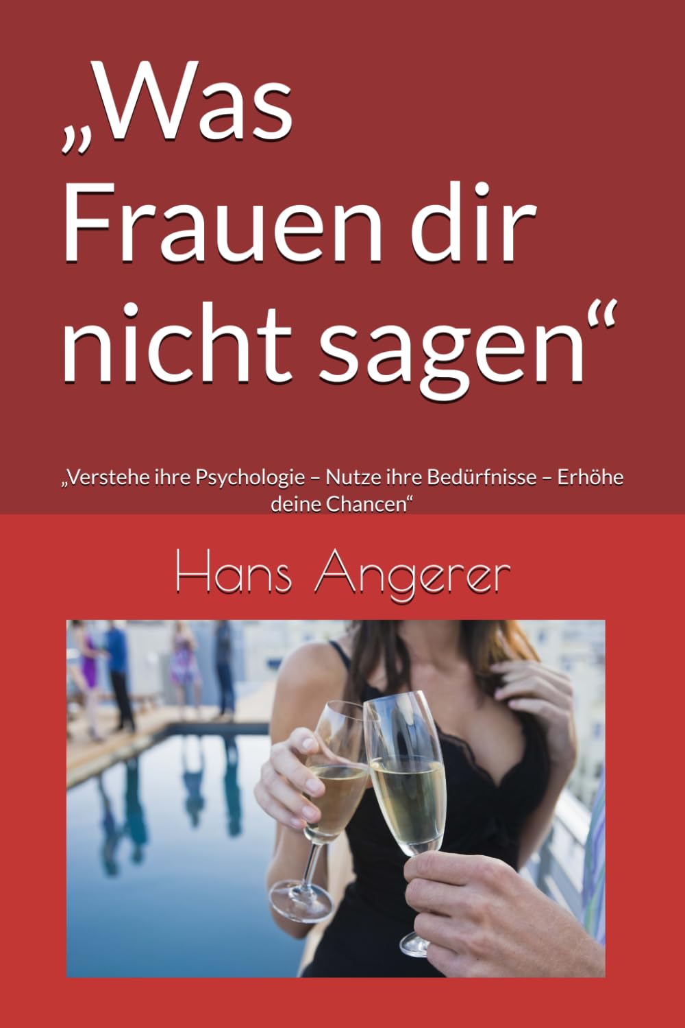 „Was Frauen dir nicht sagen“: „Verstehe ihre Psychologie – Nutze ihre Bedürfnisse – Erhöhe deine Chancen“