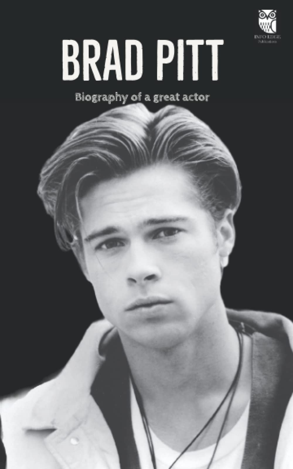 Brad Pitt: Biography of a Great Actor (Hollywood Biographies)