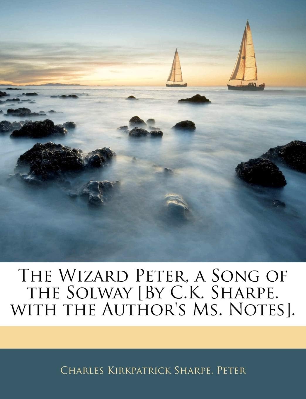 The Wizard Peter, a Song of the Solway [By C.K. Sharpe. with the Author's Ms. Notes].