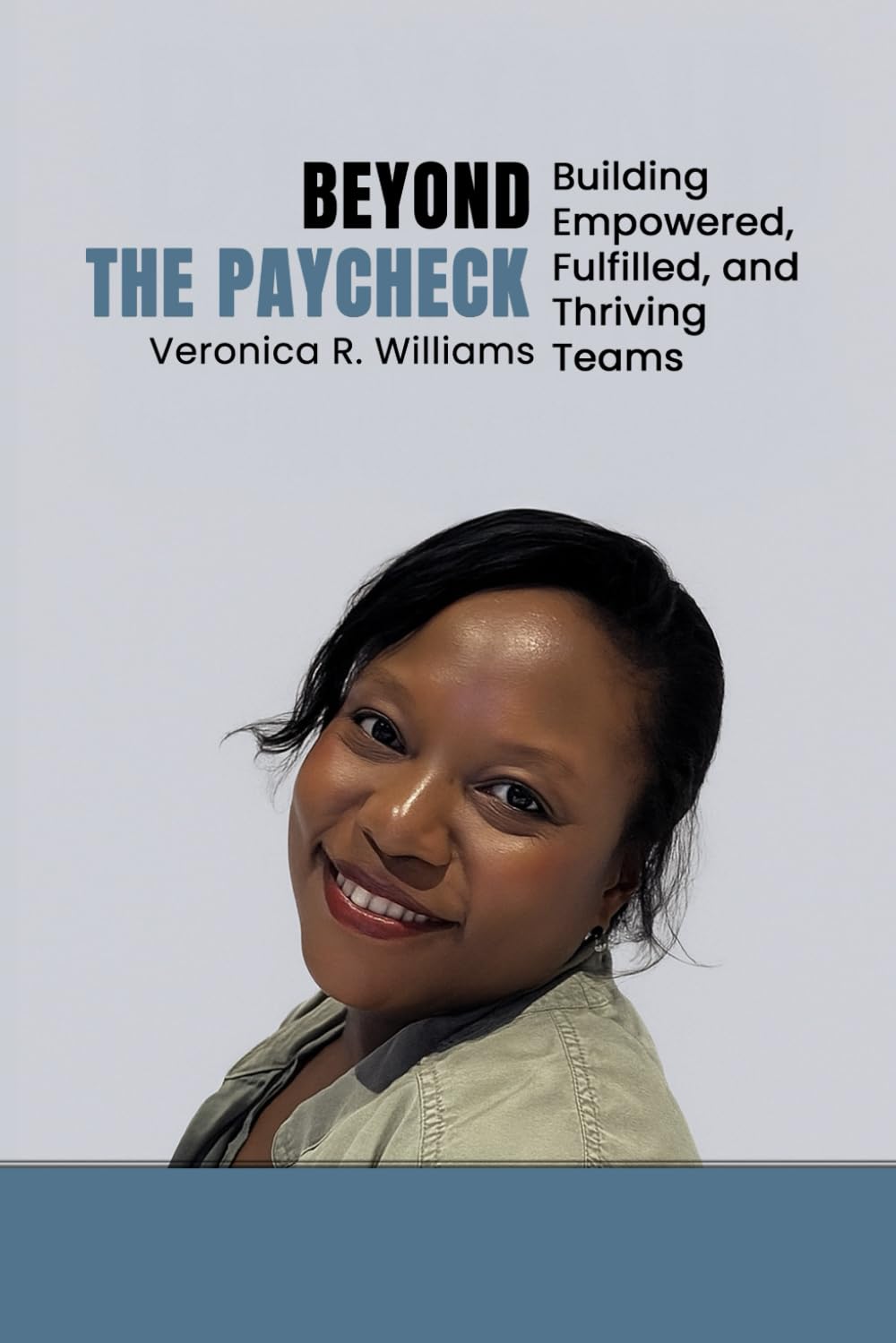 BEYOND THE PAYCHECK: BUILDING EMPOWERED, FULFILLED, AND THRIVING TEAMS