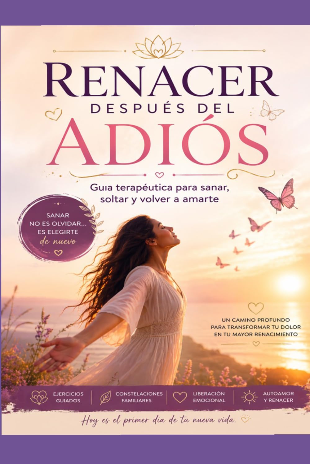 Renacer después del Adios: Guia terapéutica para sanar, soltar y volver a amarte