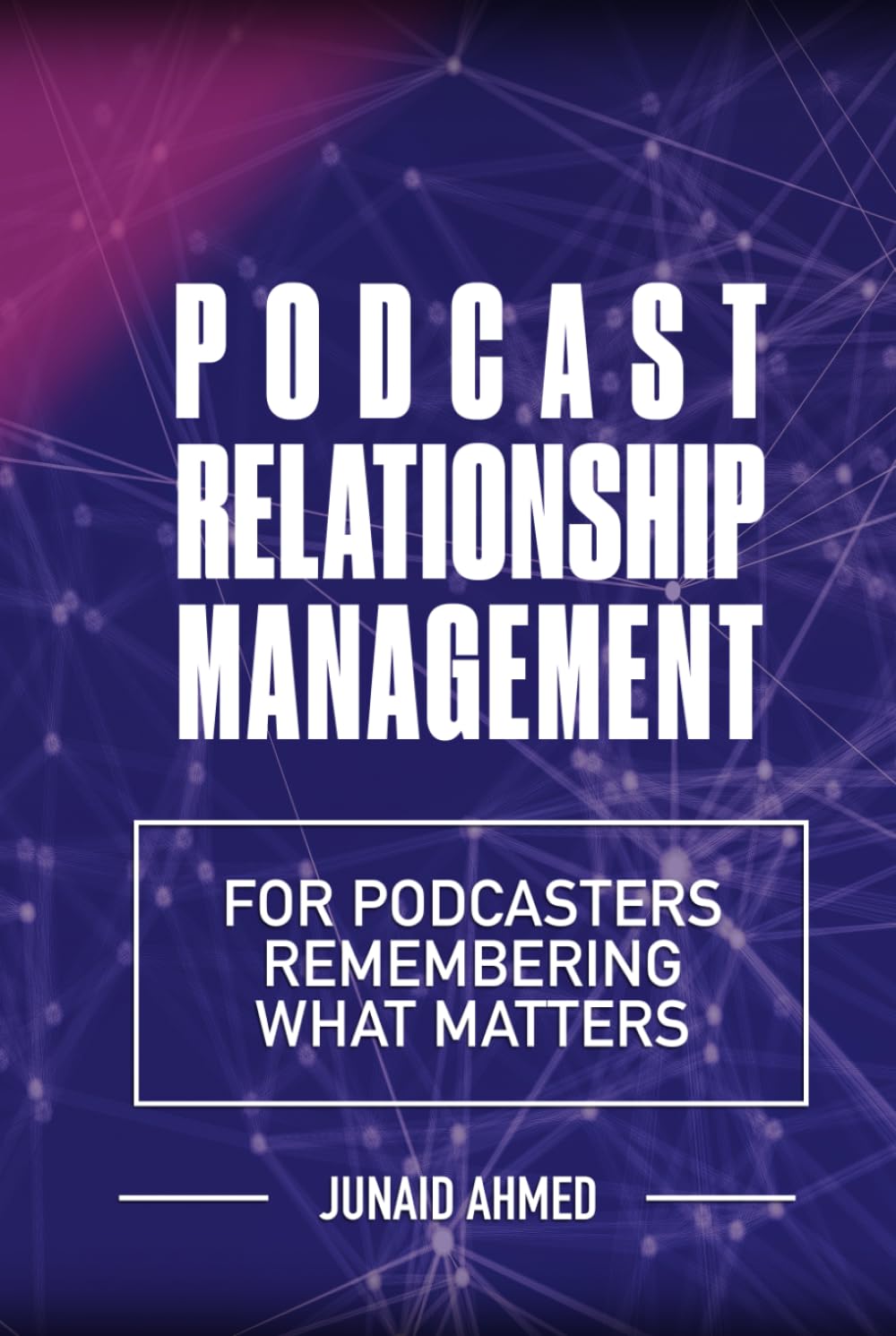 Podcast Relationship Management: For Podcasters Remembering What Matters