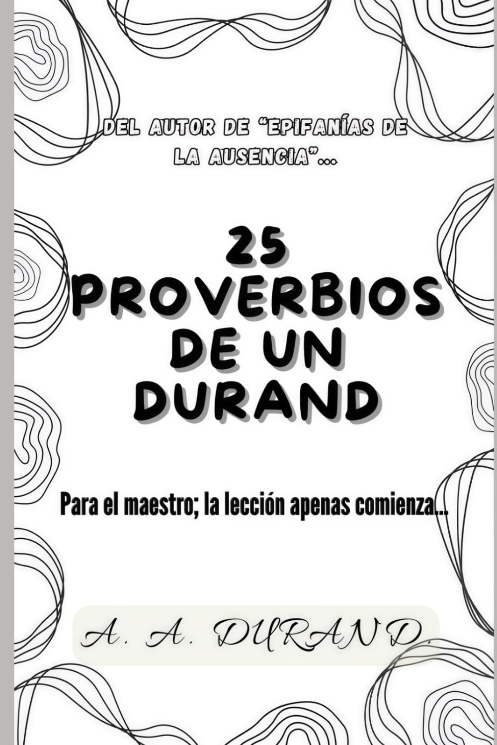 25 Proverbios de un Durand: Hasta para el maestro, las lecciones jamás terminan.
